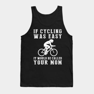 Pedal with Laughter: If Cycling Was Easy, It'd Be Called Your Mom! ‍️ Tank Top